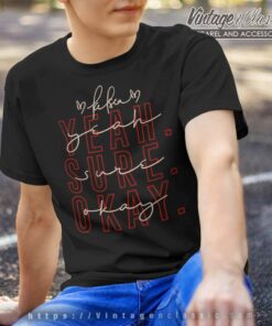 Yeah Sure Okay Gift For Kelsea Fans T Shirt