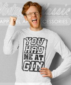 You Had Me At Gin Long Sleeve Tee