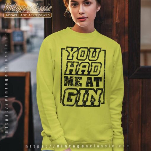 You Had Me At Gin Shirt