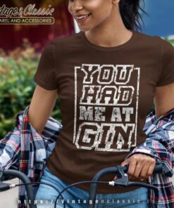 You Had Me At Gin Women TShirt