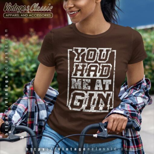 You Had Me At Gin Shirt