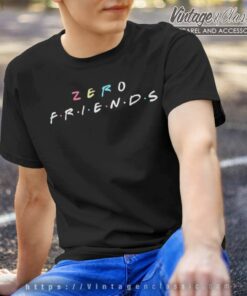 Zero Friends Funny Shirt, Friends TV Show Inspired Apparel