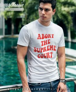 Abort The Supreme Court Shirt Womens Pro Choice T Shirt