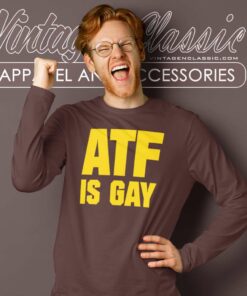 Atf Is Gay Shirt Law Enforcement Agency Atf Long Sleeve Tee