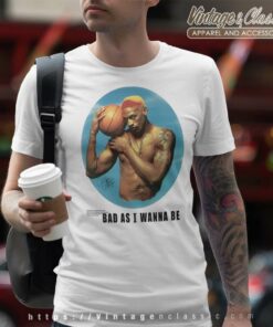 Bad As I Wanna Be Dennis Rodman Chicago Bull Legend Nba T Shirt