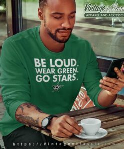 Dallas Stars Be Loud Wear Green Go Stars T-shirt - Listentee