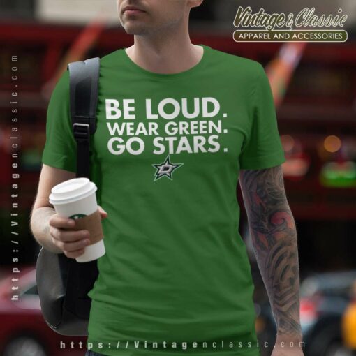 Be Loud Wear Green Go Stars Dallas Stars Shirt