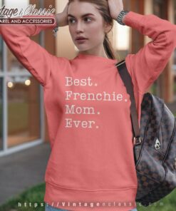 Best Frenchie Mom Ever Shirt French Bulldog Mom Sweatshirt