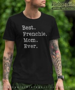 Best Frenchie Mom Ever Shirt French Bulldog Mom T Shirt