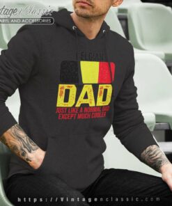Dad Belgium Flag Just Like A Normal Dad Except Much Cooler Hoodie