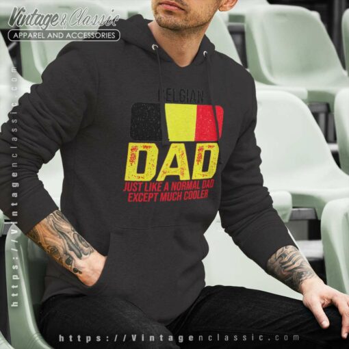 Dad Belgium Flag Just Like A Normal Dad Except Much Cooler Shirt