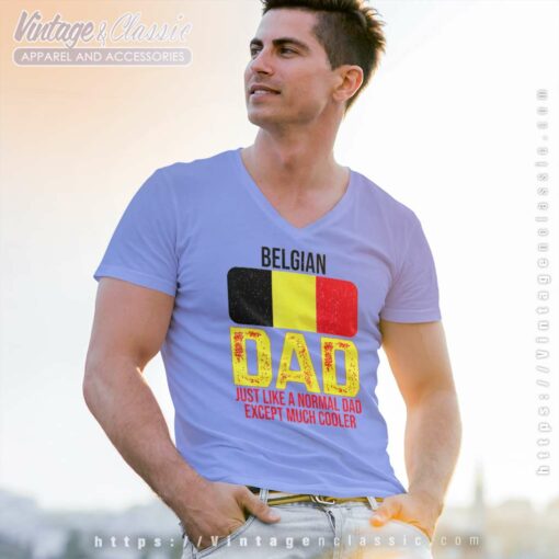 Dad Belgium Flag Just Like A Normal Dad Except Much Cooler Shirt