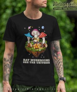 Eat Mushrooms See The Universe Camping Funny Shirt