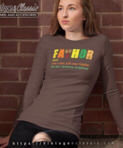 Fathor Like A Dad Just Way Mightier Shirt Best Fathers Day Gift Long Sleeve Tee