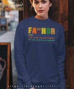 Fathor Like A Dad Just Way Mightier Shirt Best Fathers Day Gift Sweatshirt