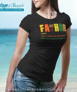 Fathor Like A Dad Just Way Mightier Shirt Best Fathers Day Gift Women TShirt