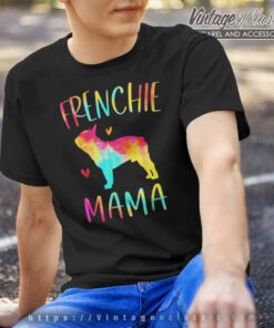 Frenchie Mama Tie Dye Shirt French Bulldog Dog Mom T Shirt