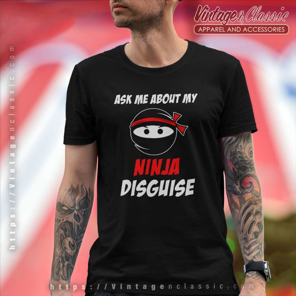 https://vintagenclassic.com/wp-content/uploads/2023/05/Funny-Ask-Me-About-My-Ninja-Disguise-T-Shirt.jpg