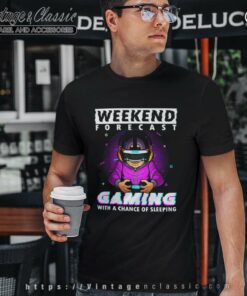 Gaming With A Chance Of Sleeping Weekend Forecast T Shirt