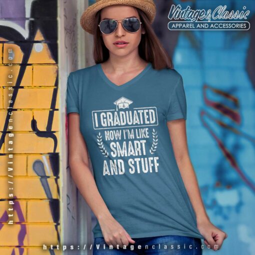 I Graduated Now Im Like Smart And Stuff Shirt