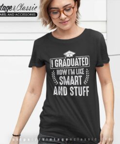 I Graduated Now Im Like Smart And Stuff Women TShirt