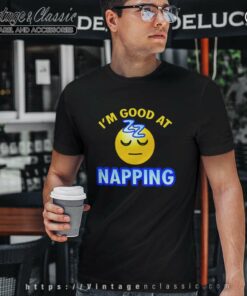 Im Good At Nap King T Shirt
