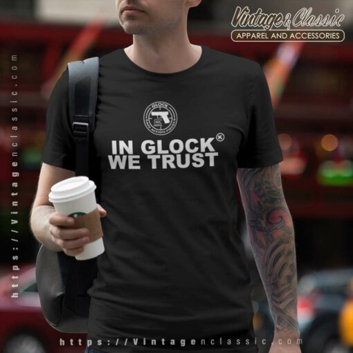 In Glock We Trust Safe Action Pistols, Glock Logo Shirt