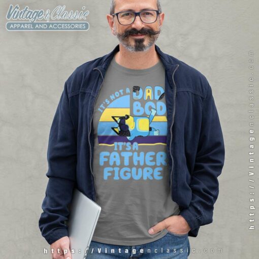 Its Not A Dad Bod Its A Father Figure, Bluey Dad Shirt