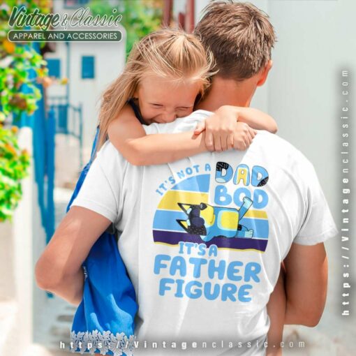 Its Not A Dad Bod Its A Father Figure, Bluey Dad Shirt