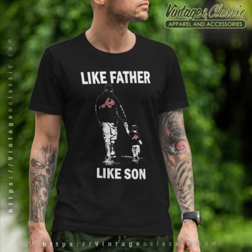 Like Father Like Son Atlanta Braves Shirt