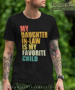 Love My Daughter In Law Is My Favorite Child T Shirt