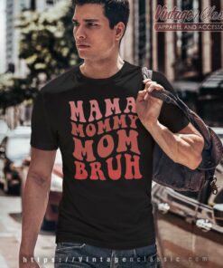 Mama Mommy Mom Bruh Shirt Happy Mothers Day T Shirt