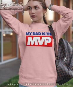 My Dad Is The Mvp Shirt Philadelphia 76ers Sweatshirt