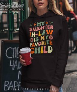 My Daughter In Law Is My Favorite Child My Daughter In Law Is My Favorite Child Hoodie