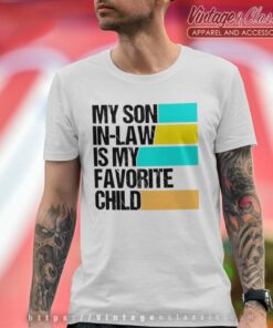 My Son In Law Is My Favorite Child T Shirt