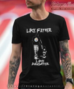 Pittsburgh Steelers Like Father Like Daughter T Shirt