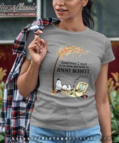 Snoopy Sometimes I Need To Be Alone And Listen To Jimmy Buffett Women TShirt