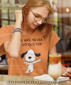 We Are Never Too Old For Snoopy Women TShirt