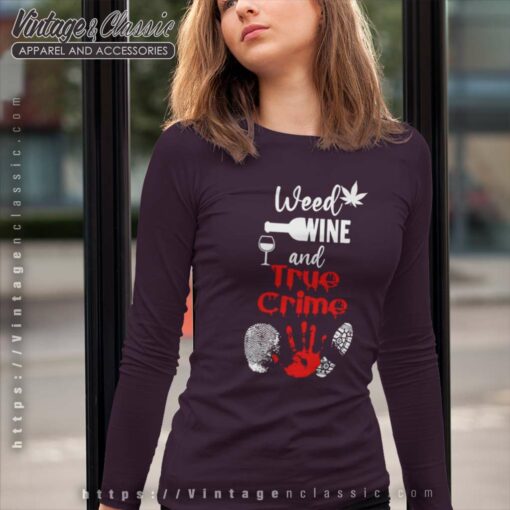 Weed Wine And True Crime Shirt