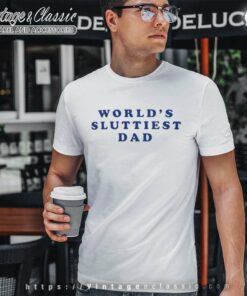 Worlds Sluttiest Dad Shirt Robert De Niro T Shirt