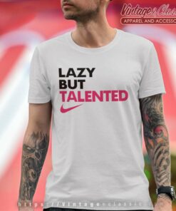 Nike Lazy But Talented T Shirt