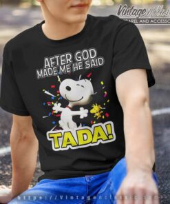 Snoopy After God Made Me He Said Tada T Shirt