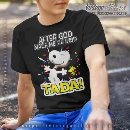 Snoopy After God Made Me He Said Tada Shirt