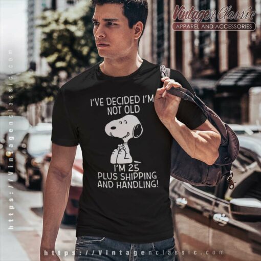 Snoopy Ive Decided Im Not Old Im 25 Plus Shipping And Handling Shirt