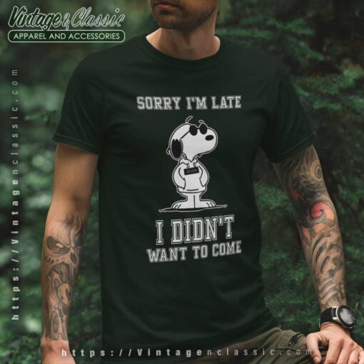 Snoopy Sorry Im Late I Didnt Want To Come Shirt