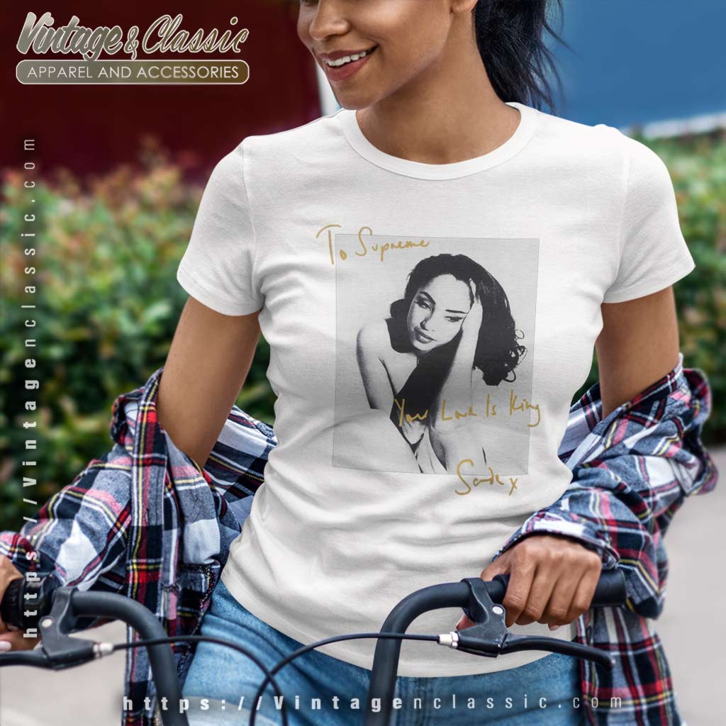 Supreme Sade Adu Your Love Is King Shirt - Vintagenclassic Tee