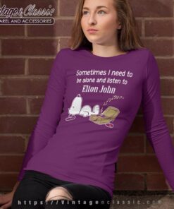 Elton John Shirt Sometimes Need To Be Alone And Listen Long Sleeve Tee