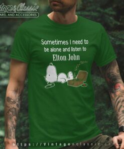 Elton John Shirt Sometimes Need To Be Alone And Listen T Shirt