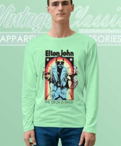 Elton John Shirt The Bitch Is Back Long Sleeve Tee