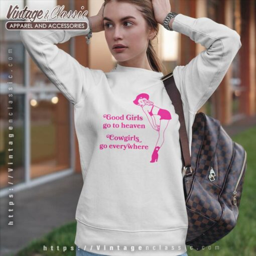 Good Girls Go To Heaven Cowgirls Go Everywhere Shirt